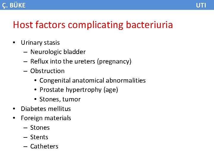 Ç. BÜKE Host factors complicating bacteriuria • Urinary stasis – Neurologic bladder – Reflux