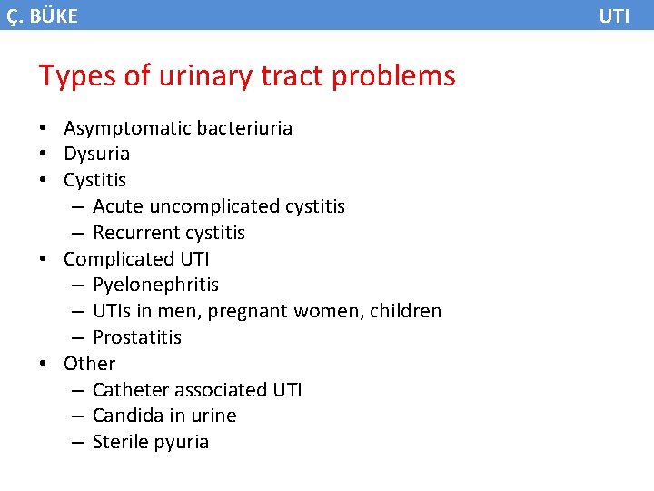 Ç. BÜKE Types of urinary tract problems • Asymptomatic bacteriuria • Dysuria • Cystitis