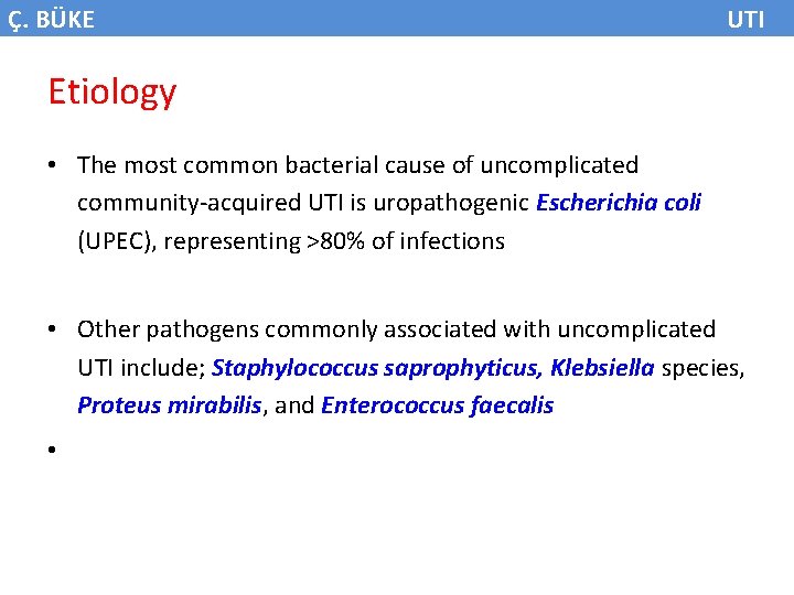 Ç. BÜKE UTI Etiology • The most common bacterial cause of uncomplicated community-acquired UTI