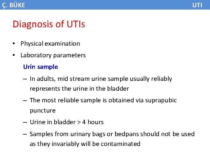 Ç. BÜKE UTI Diagnosis of UTIs • Physical examination • Laboratory parameters Urin sample