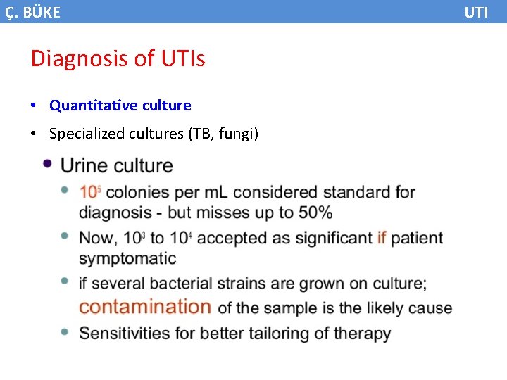 Ç. BÜKE Diagnosis of UTIs • Quantitative culture • Specialized cultures (TB, fungi) UTI