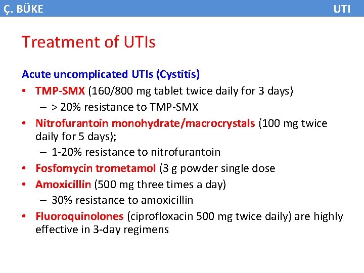 Ç. BÜKE UTI Treatment of UTIs Acute uncomplicated UTIs (Cystitis) • TMP-SMX (160/800 mg