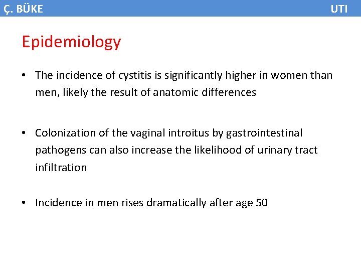 Ç. BÜKE UTI Epidemiology • The incidence of cystitis is significantly higher in women