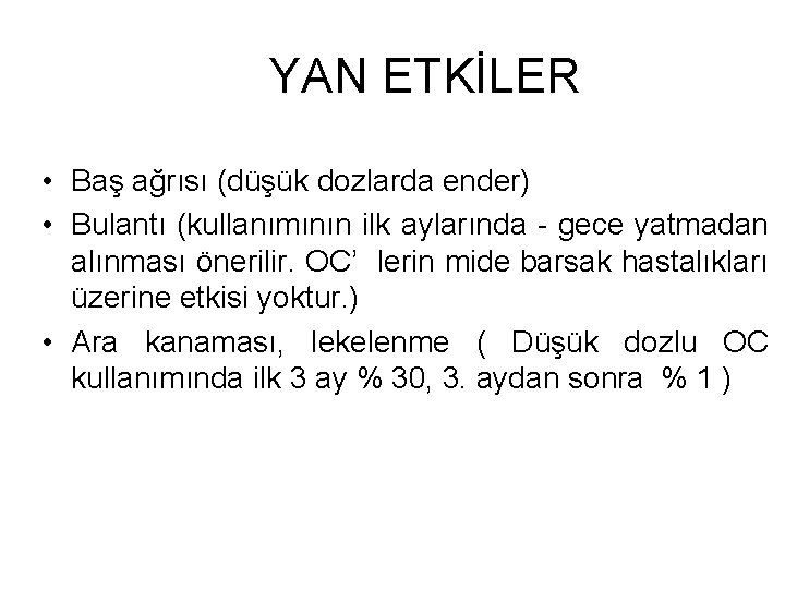 YAN ETKİLER • Baş ağrısı (düşük dozlarda ender) • Bulantı (kullanımının ilk aylarında -