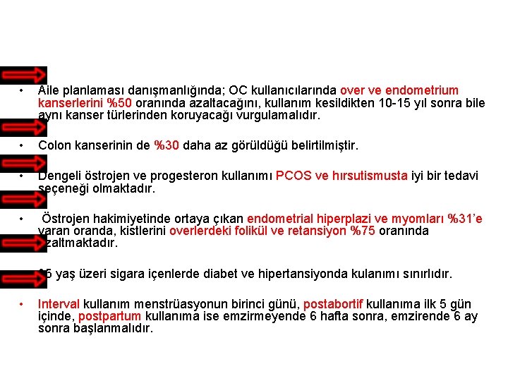  • Aile planlaması danışmanlığında; OC kullanıcılarında over ve endometrium kanserlerini %50 oranında azaltacağını,