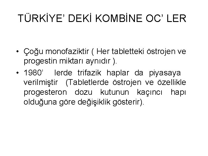 TÜRKİYE’ DEKİ KOMBİNE OC’ LER • Çoğu monofaziktir ( Her tabletteki östrojen ve progestin