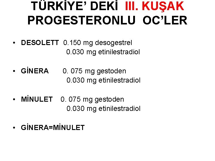 TÜRKİYE’ DEKİ III. KUŞAK PROGESTERONLU OC’LER • DESOLETT 0. 150 mg desogestrel 0. 030