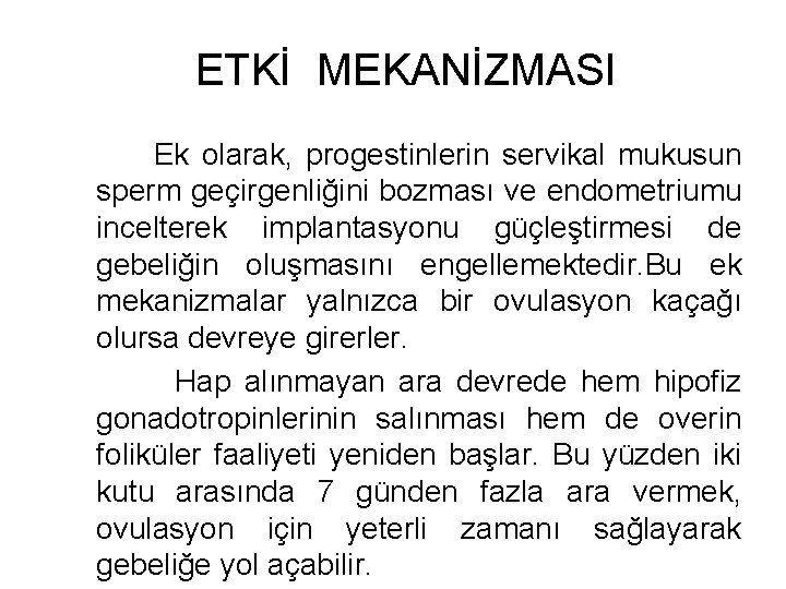 ETKİ MEKANİZMASI Ek olarak, progestinlerin servikal mukusun sperm geçirgenliğini bozması ve endometriumu incelterek implantasyonu