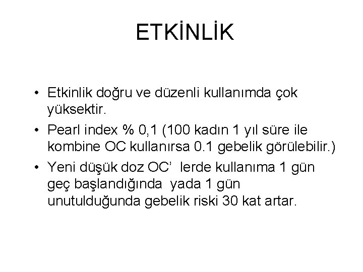 ETKİNLİK • Etkinlik doğru ve düzenli kullanımda çok yüksektir. • Pearl index % 0,