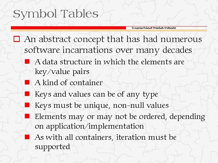 Symbol Tables Computer Science Otterbein University o An abstract concept that has had numerous