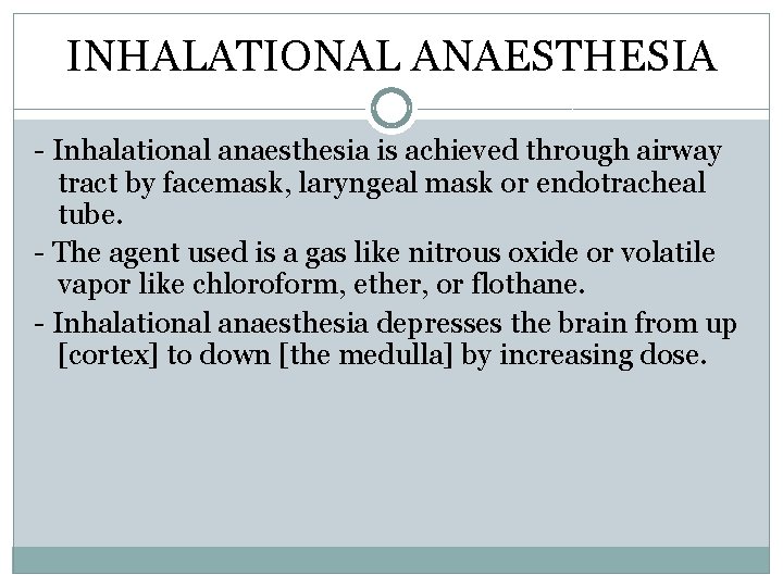 INHALATIONAL ANAESTHESIA - Inhalational anaesthesia is achieved through airway tract by facemask, laryngeal mask