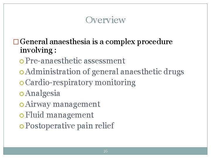 Overview � General anaesthesia is a complex procedure involving : Pre-anaesthetic assessment Administration of