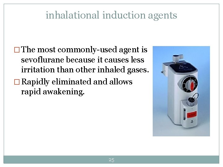 inhalational induction agents � The most commonly-used agent is sevoflurane because it causes less