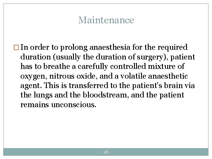 Maintenance � In order to prolong anaesthesia for the required duration (usually the duration