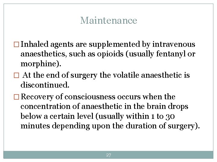 Maintenance � Inhaled agents are supplemented by intravenous anaesthetics, such as opioids (usually fentanyl