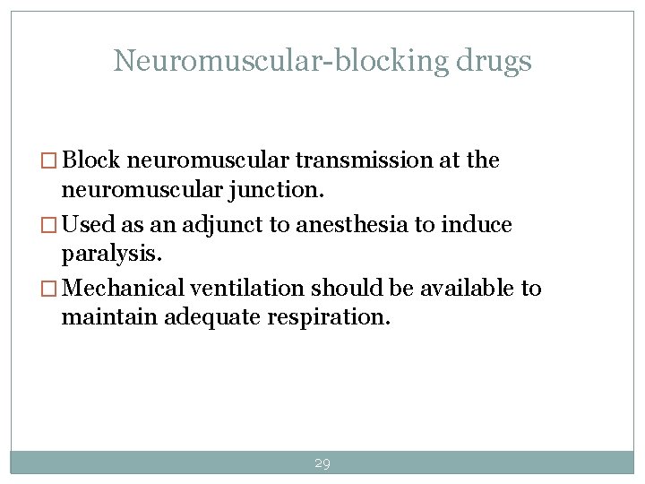Neuromuscular-blocking drugs � Block neuromuscular transmission at the neuromuscular junction. � Used as an
