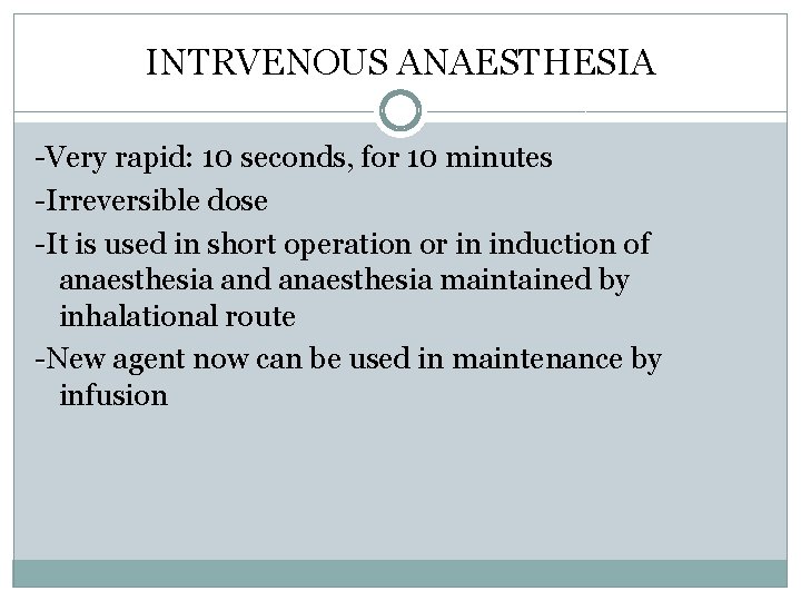 INTRVENOUS ANAESTHESIA -Very rapid: 10 seconds, for 10 minutes -Irreversible dose -It is used