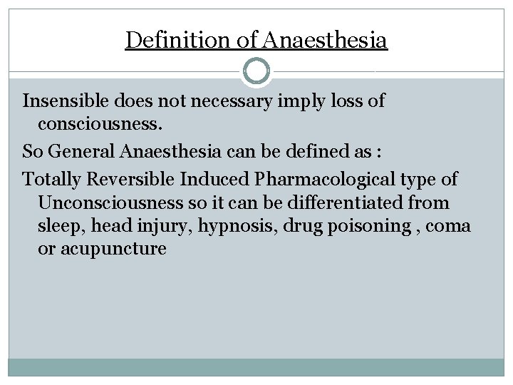 Definition of Anaesthesia Insensible does not necessary imply loss of consciousness. So General Anaesthesia