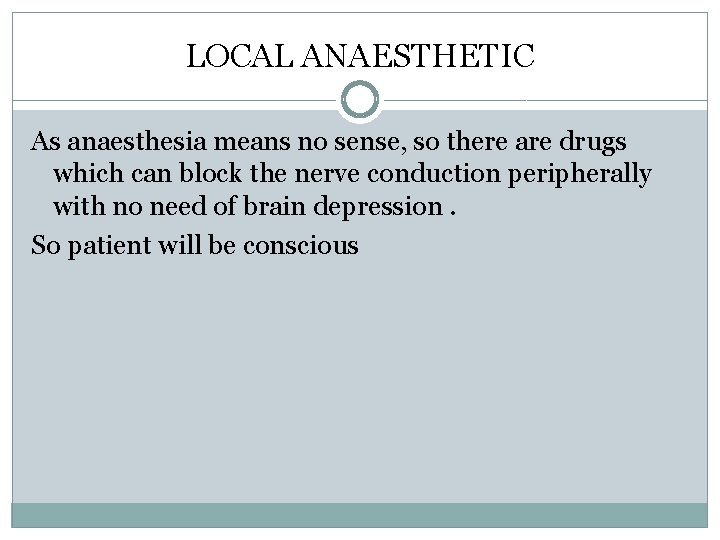 LOCAL ANAESTHETIC As anaesthesia means no sense, so there are drugs which can block