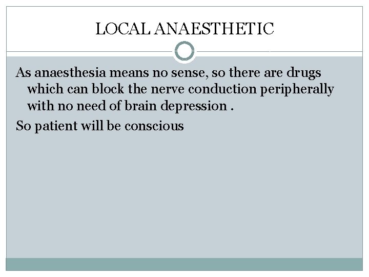 LOCAL ANAESTHETIC As anaesthesia means no sense, so there are drugs which can block