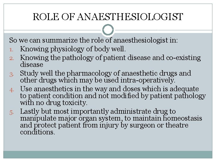 ROLE OF ANAESTHESIOLOGIST So we can summarize the role of anaesthesiologist in: 1. Knowing