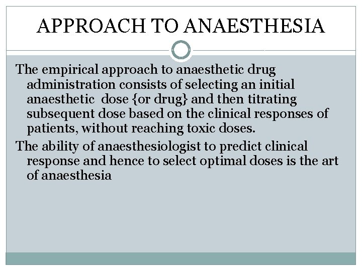 APPROACH TO ANAESTHESIA The empirical approach to anaesthetic drug administration consists of selecting an