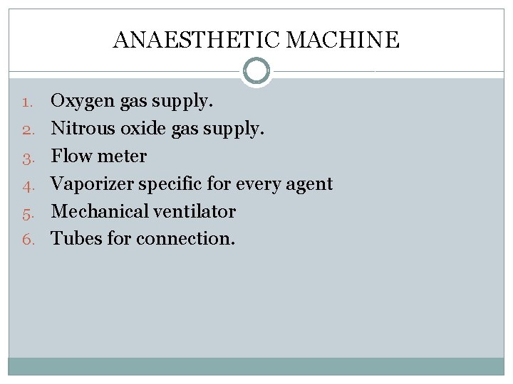ANAESTHETIC MACHINE 1. 2. 3. 4. 5. 6. Oxygen gas supply. Nitrous oxide gas