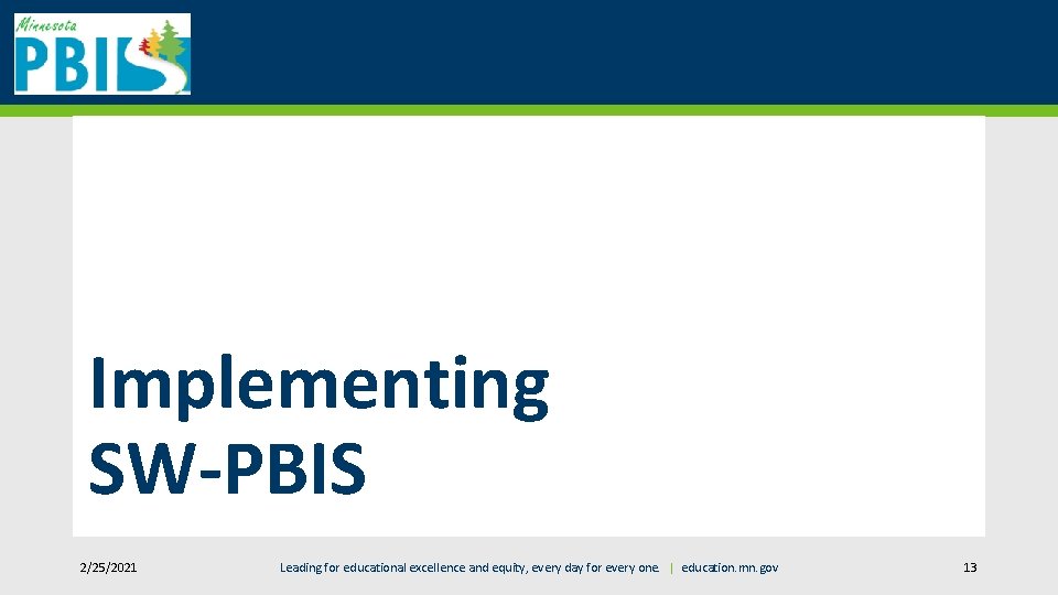 Implementing SW-PBIS 2/25/2021 Leading for educational excellence and equity, every day for every one.
