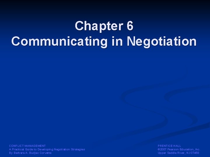 Chapter 6 Communicating in Negotiation CONFLICT MANAGEMENT A Practical Guide to Developing Negotiation Strategies