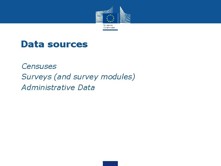 Data sources • Censuses • Surveys (and survey modules) • Administrative Data 