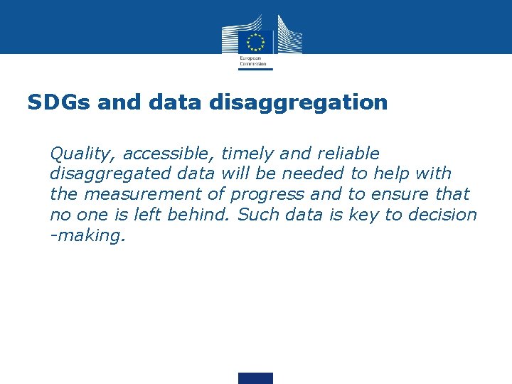 SDGs and data disaggregation • Quality, accessible, timely and reliable disaggregated data will be