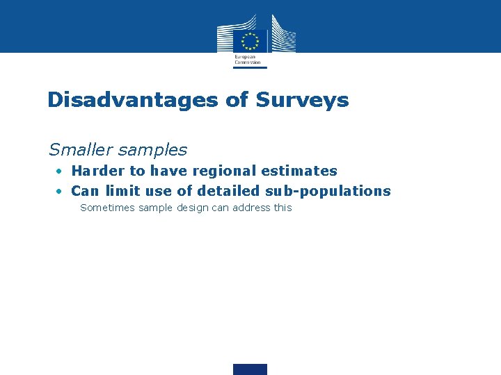 Disadvantages of Surveys • Smaller samples • Harder to have regional estimates • Can