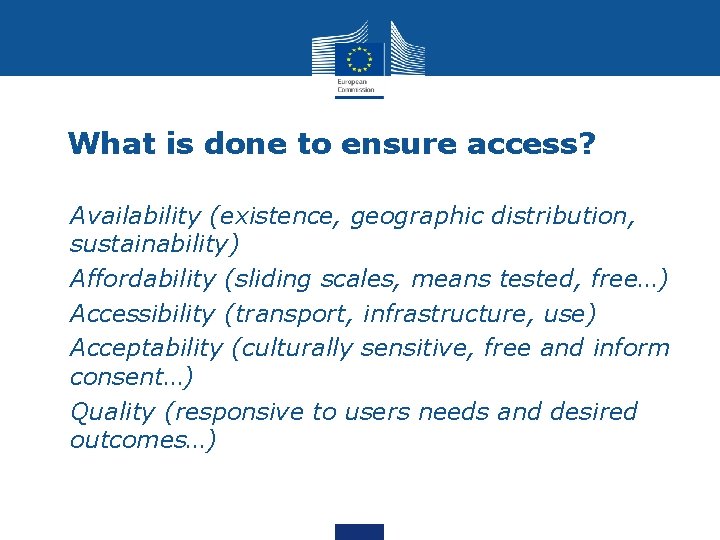 What is done to ensure access? • Availability (existence, geographic distribution, sustainability) • Affordability