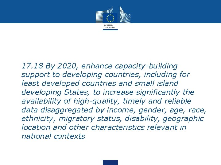  • 17. 18 By 2020, enhance capacity-building support to developing countries, including for