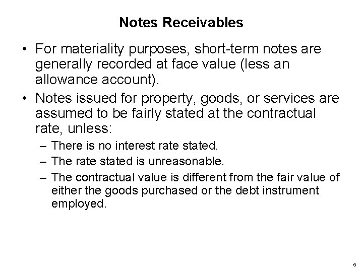 Notes Receivables • For materiality purposes, short-term notes are generally recorded at face value