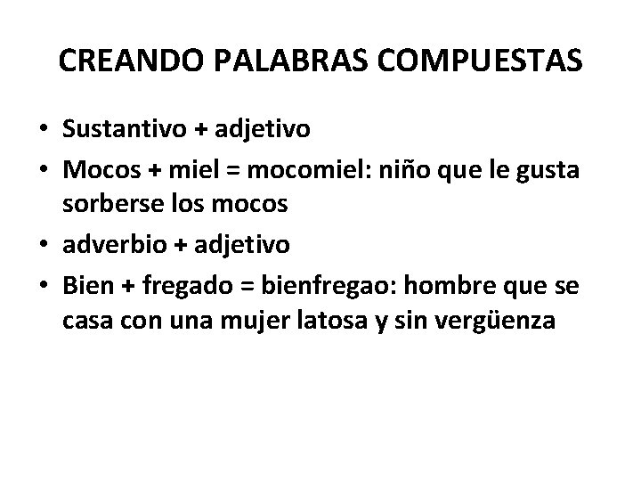 CREANDO PALABRAS COMPUESTAS • Sustantivo + adjetivo • Mocos + miel = mocomiel: niño