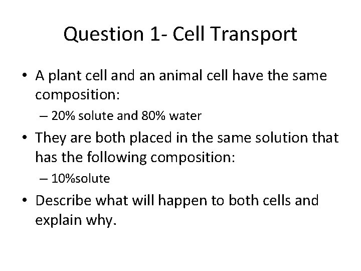 Question 1 - Cell Transport • A plant cell and an animal cell have