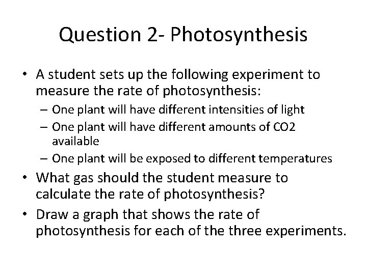 Question 2 - Photosynthesis • A student sets up the following experiment to measure