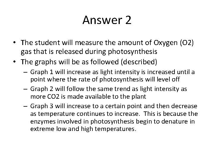 Answer 2 • The student will measure the amount of Oxygen (O 2) gas
