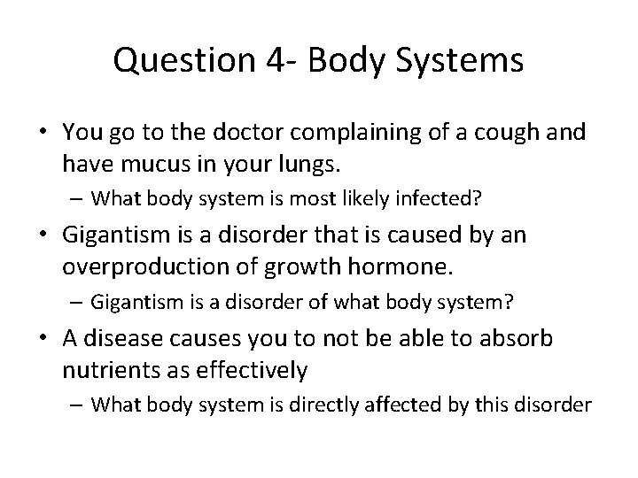 Question 4 - Body Systems • You go to the doctor complaining of a