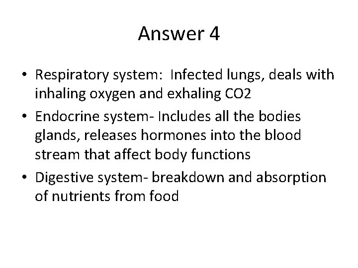 Answer 4 • Respiratory system: Infected lungs, deals with inhaling oxygen and exhaling CO