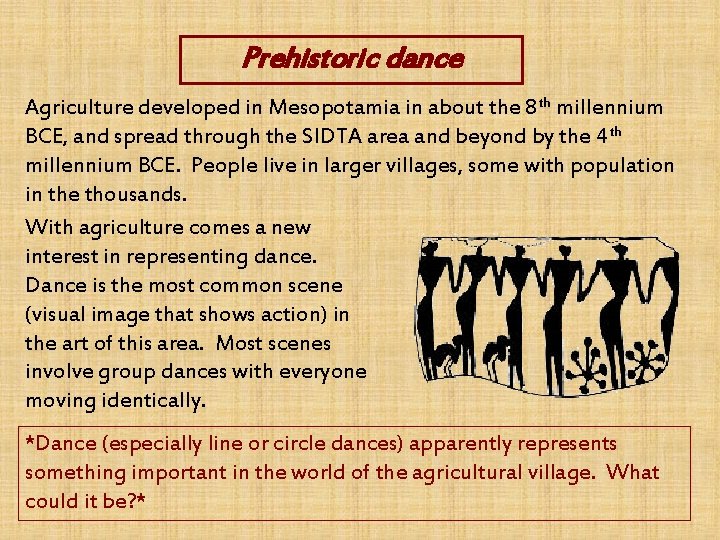 Prehistoric dance Agriculture developed in Mesopotamia in about the 8 th millennium BCE, and