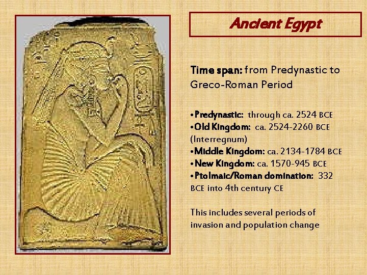 Ancient Egypt Time span: from Predynastic to Greco-Roman Period • Predynastic: through ca. 2524