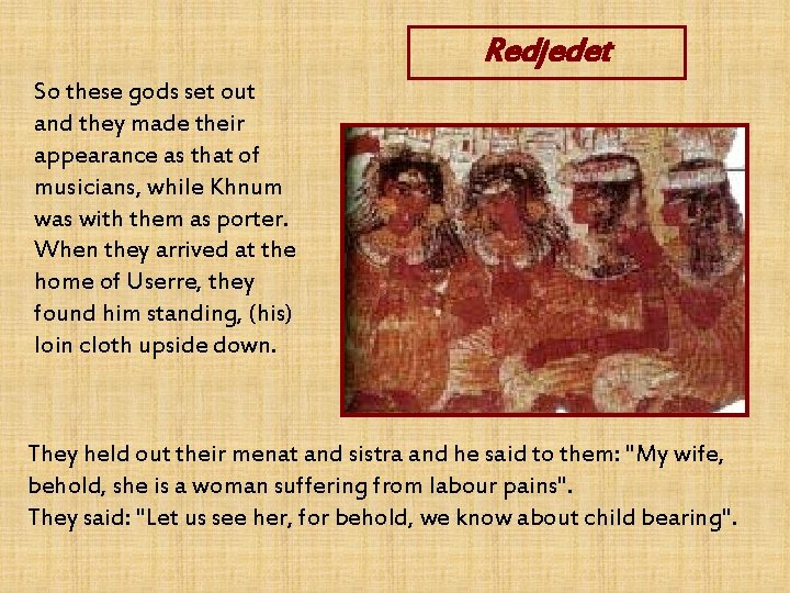 Redjedet So these gods set out and they made their appearance as that of