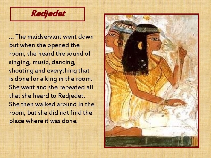 Redjedet. . . The maidservant went down but when she opened the room, she