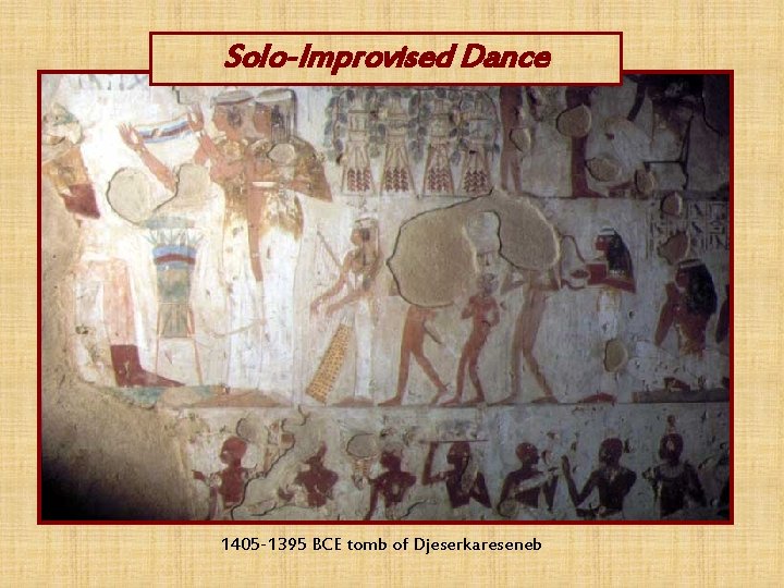 Solo-Improvised Dance 1405 -1395 BCE tomb of Djeserkareseneb 