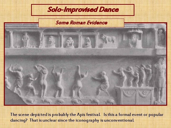 Solo-Improvised Dance Some Roman Evidence The scene depicted is probably the Apis festival. Is