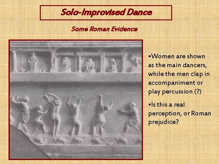 Solo-Improvised Dance Some Roman Evidence • Women are shown as the main dancers, while