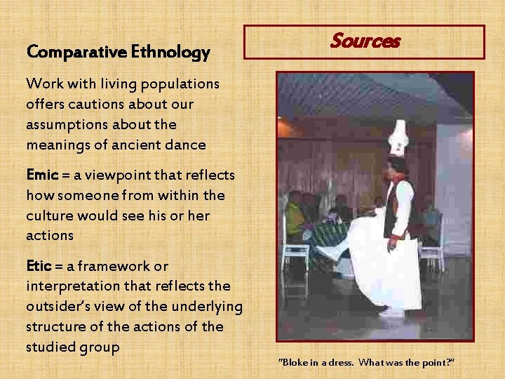 Comparative Ethnology Sources Work with living populations offers cautions about our assumptions about the