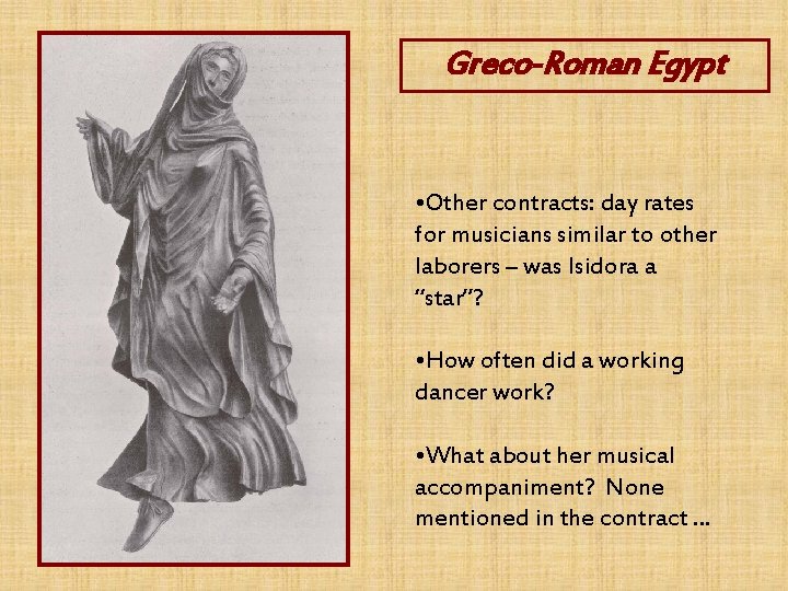 Greco-Roman Egypt • Other contracts: day rates for musicians similar to other laborers –